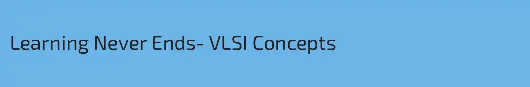 Learning Never Ends- VLSI Concepts